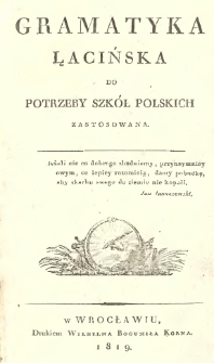 Gramatyka łacińska do potrzeby szk&oacute;ł polskich zastosowana