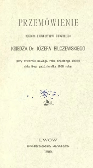 Przem&oacute;wienie rektora Uniwersytetu Lwowskiego J&oacute;zefa Bilczewskiego przy otwarciu nowego roku szkolnego 1900/1 dn. 11-go października 1900 r.