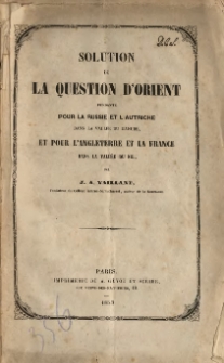 Solution de la question d'Orient pendante pour la Russie et l'Autriche dans la vall&eacute;e du Danube, et pour l'Angleterre et la France dans la vall&eacute;e du Nil