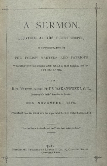 A sermon delivered at the Polish chapel in commemoration of the Polish martyrs and patriots who fell or were assassinated while defending their religion and their fatherland, 29th November 1879