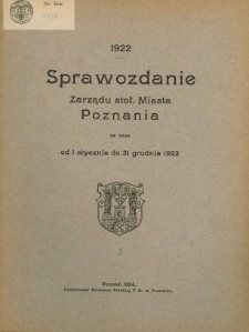 Sprawozdanie Zarządu Stoł. Miasta Poznania za czas od 1 stycznia do 31 grudnia 1922.
