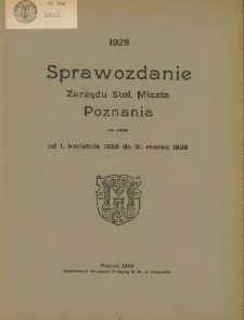 Sprawozdanie Zarządu Stoł. Miasta Poznania za czas od 1 kwietnia 1928 do 31 marca 1929.