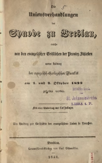 Die Unionsverhandlungen die Synode zu Breslauwelche von den evangelischen Geistlichen der Provinz Schlesien ... am 1. und 2. Oktober 1822 gehalten worden