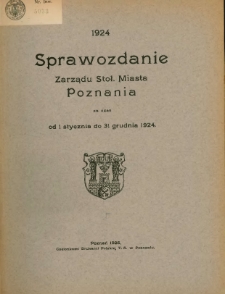 Sprawozdanie Zarządu Stoł. Miasta Poznania za czas od 1 stycznia 31 grudnia 1924.