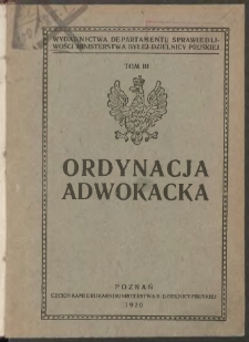 Ordynacja adwokacka z dnia 1 lipca 1878, 22 maja 1910 w układzie rozporządzenia z dnia 23 czerwca 1920 roku poz. 303 (Dziennik Urzędowy Ministerstwa byłej Dzielnicy Pruskiej str. 683 i nast.) obowiązująca w b. Dzielnicy Prusk. od dnia 1 sierpnia 1920 roku.