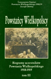 Powstańcy wielkopolscy : biogramy uczestnik&oacute;w powstania wielkopolskiego 1918-1919. Tom III