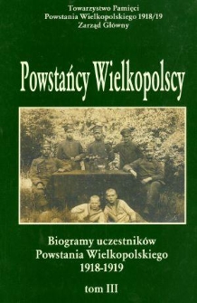 Powstańcy wielkopolscy : biogramy uczestników powstania wielkopolskiego 1918-1919. Tom III