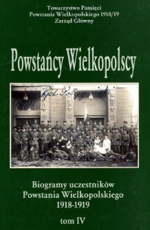 Powstańcy wielkopolscy : biogramy uczestnik&oacute;w powstania wielkopolskiego 1918-1919. Tom IV
