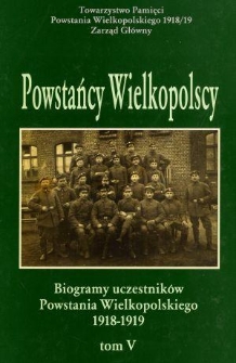 Powstańcy wielkopolscy : biogramy uczestników powstania wielkopolskiego 1918-1919. Tom V