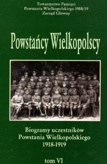 Powstańcy wielkopolscy : biogramy uczestników powstania wielkopolskiego 1918-1919. Tom VI