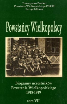 Powstańcy wielkopolscy : biogramy uczestnik&oacute;w powstania wielkopolskiego 1918-1919. Tom VII