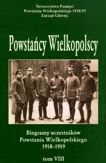 Powstańcy wielkopolscy : biogramy uczestników powstania wielkopolskiego 1918-1919. Tom VIII