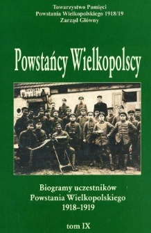 Powstańcy wielkopolscy : biogramy uczestnik&oacute;w powstania wielkopolskiego 1918-1919. Tom IX