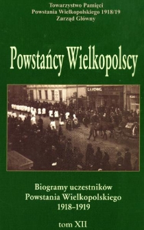 Powstańcy wielkopolscy : biogramy uczestnik&oacute;w powstania wielkopolskiego 1918-1919. Tom XII