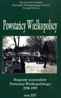 Powstańcy wielkopolscy : biogramy uczestnik&oacute;w powstania wielkopolskiego 1918-1919. Tom XIV