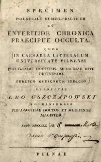 Specimen inaugurale medico-practicum : de enteritide chronica praecipue occulta : quod in Caesarea Litterarum Universitate Vilnensi pro gradu doctorismedicinae rite obtinendo publico medicorum judicio submittit Leo Uszczapowski, Volhiniensis, Philosophiae Doctor et medicinae Magister, Anno MDCCCXX