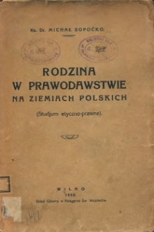 Rodzina w prawodawstwie na ziemiach polskich (Studjum etyczno-prawne).