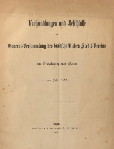 Verhandlungen und Beschl&uuml;sse der General-Versammlung des landschaftlichen Kredit-Vereins im Grossherzogthum Posen vom Jahre 1877.