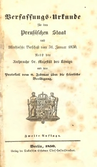 Verfassungs-Urkunde f&uuml;r den Preussischen Staat und Allerh&ouml;chste Botschaft vom 31. Januar 1850 : nebst der Ansprache Seiner Majest&auml;t des K&ouml;nigs und dem Protokoll vom 6. Februar &uuml;ber die feierliche Beeidigung