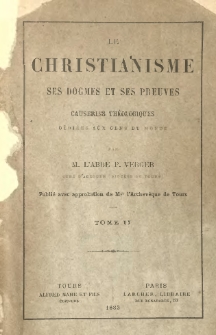 Le Christianisme, ses dogmes et ses preuves, causeries th&eacute;ologiques d&eacute;di&eacute;es aux gens du monde. T.2