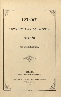 Ustawy Towarzystwa Naukowego Polak&oacute;w w Berlinie.