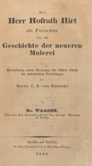 Der Herr Hofrath Hirt als Forscher &uuml;ber die Geschichte der neueren Malerei in Erwiederung seiner Recension des dritten Theils der italienischen Forschungen des Herrn C. F. von Rumohr