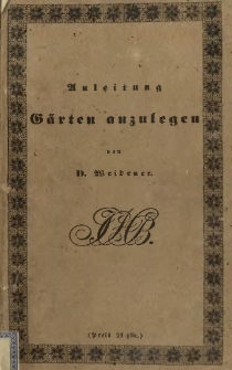 Anleitung, alle Arten grosser und kleiner G&auml;rten nach franz&ouml;sischem, englischem und deutschem Geschmacke, und zwar mit Nutzen anzulegen