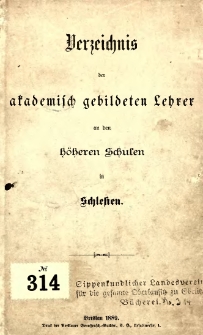 Verzeichnis der akademisch gebildeten Lehrer an den h&ouml;heren Schulen in Schlesien.
