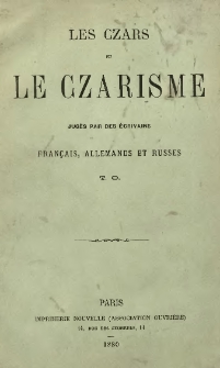 Les czars et le czarisme : jugés par des écrivains : français, allemands et russes