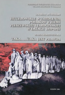 Hitlerowskie wysiedlenia Polak&oacute;w z Ziemi Pleszewskiej i Jarocińskiej w latach 1939-1945 / Andrzej Szymański. Taka... taka jest prawda / Maria Korzeniewska ; Pleszewskie Towarzystwo Kulturalne, Muzeum Regionalne w Pleszewie.