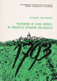Pleszew w XVIII wieku w świetle spis&oacute;w pruskich / Andrzej Szymański ; [tł. z niem.] ; Pleszewskie Towarzystwo Kulturalne i Muzeum Regionalne w Pleszewie.