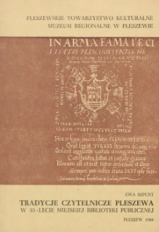 Tradycje czytelnicze Pleszewa : w 35-lecie Miejskiej Biblioteki Publicznej / Ewa Szpunt ; Pleszewskie Towarzystwo Kulturalne, Muzeum Regionalne w Pleszewie.