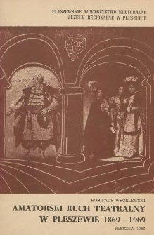 Amatorski ruch teatralny w Pleszewie 1869-1969 / Bonifacy Wr&oacute;blewski ; Pleszewskie Towarzystwo Kulturalne, Muzeum Regionalne w Pleszewie.