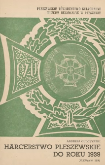 Harcerstwo pleszewskie do roku 1939 / Andrzej Gulczyński ; Pleszewskie Towarzystwo Kulturalne, Muzeum Regionalne w Pleszewie.