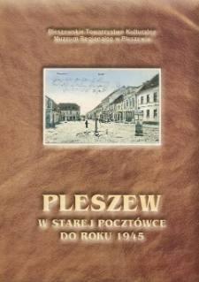 Pleszew w starej poczt&oacute;wce do roku 1945 / [tekst i oprac.Jerzy Szpunt] ; Pleszewskie Towarzystwo Kulturalne. Muzeum Regionalne w Pleszewie.