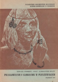 Prasłowianie i Słowianie w pleszewskiem / Edward Pudełko, Jerzy Aleksander Splitt ; Pleszewskie Towarzystwo Kulturalne, Muzeum Regionalne w Pleszewie.