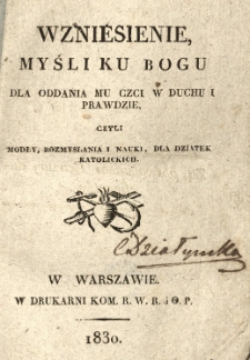 Wzniesienie myśli ku Bogu dla oddania mu czci w duchu i prawdzie, czyli modły, rozmyslania i nauki, dla dziatek katolickich