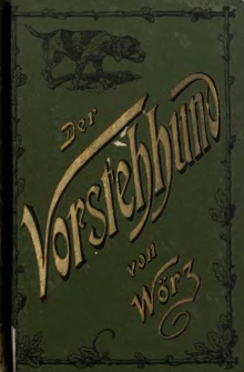Der vollst&auml;ndige Vorsteh- & Gebrauchshund : seine Z&uuml;chtung, Erziehung, Dressur und F&uuml;hrung f&uuml;r Haus und Jagd, in Feld, Wald und Wasser