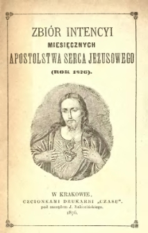 Zbiór intencyi miesięcznych Apostolstwa Serca Jezusowego : (rok 1876).