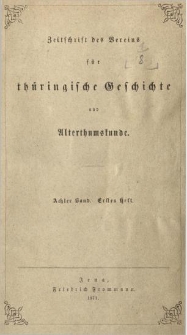 Zeitschrift des Vereins f&uuml;r Th&uuml;ringische Geschichte und Alterthumskunde. 1871 Bd.8 Hf.1