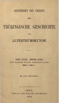 Zeitschrift des Vereins für Thüringische Geschichte und Alterthumskunde. 1878 Neue Folge Bd.1 Hf.1-2