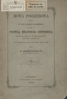 Mowa pogrzebowa miana w czasie żałobnego nabożeństwa za duszę ś.p. Piotra hrabiego Szembeka jenerała byłych wojsk polskich, kawalera orderów &c w Siemianicach dnia 26 marca roku 1866 / przez Jana Korytkowskiego.
