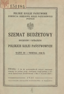Szemat budżetowy dochod&oacute;w i wydatk&oacute;w Polskich Kolei Państwowych: ważny od 1 kwietnia 1930 r./ Polskie Koleje Państwowe. Dyrekcja Okręgowa Kolei Państwowych, Poznań