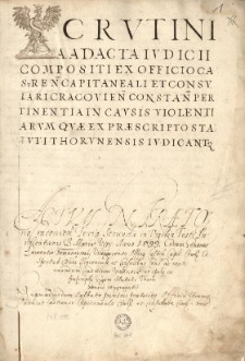 Scrvtinia ad acta iudicii compositi ex officio castren[si] capitaneali et consvlari Cracovien[si] constan[te] pertinentia in cavsis violentiarvm qvae ex praescripto statvti Thorvnensis ivdicant[ur]