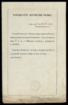 [Zaproszenie. Inc.:] "Prezes Towarzystwa Historycznego zaprasza Pana na Sessią miesięczną tegoż Towarzystwa..."