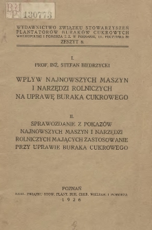 I.Wpływ najnowszych maszyn i narzędzi rolniczych na uprawę buraka cukrowego II.Sprawozdanie z pokaz&oacute;w najnowszych maszyn i narzędzi rolniczych mających zastosowanie przy uprawie buraka cukrowego