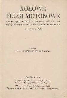 Kołowe pługi motorowe: zarazem sprawozdanie z porównawczych prób orki 6 pługami motorowemi na Ziemiach Zachodniej Polski w jesieni r.1926