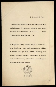 [Zawiadomienie o udziale wojskowych polskich z b. armii Napoleona w uroczystości wyprowadzenia zwłok Napoleona I. Inc.:] " Stosownie do zawiadomienia odebranego od Marszałka G&eacute;rard, dowodzącego wojskiem przy wprowadzeniu zwłok Cesarza Napoleona ..."