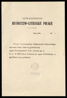 [Zaproszenie Inc.:] "Prezes Towarzystwa Historyczno-Literackiego zaprasza Szan. Pana na posiedzenie ... tegoż Towarzystwa ..."