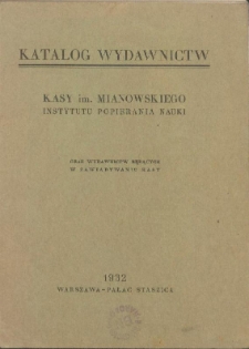 Katalog wydawnictw Kasy im. Mianowskiego Instytutu Popierania Nauki oraz wydawnictw będących w zawiadywaniu Kasy